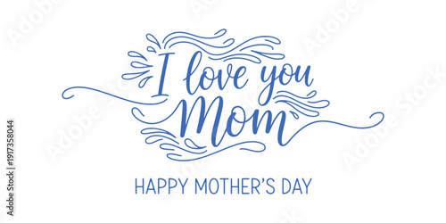 Mom, I love you, styled with elegant swooshes.  A hand-crafted phrase for a joyful Mother's Day.  Calligraphy vector text in a sleek linear design. Contemporary line calligraphy.