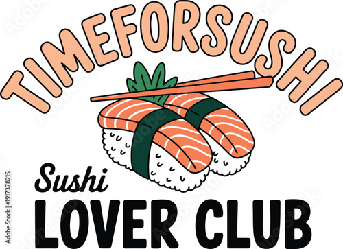 Colorful sushi with text time for sushi and sushi lover club salmon rice seaweed