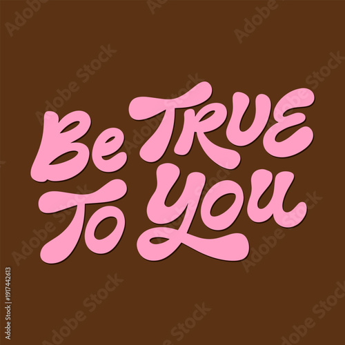 Vector retro card design. Stylized illustration with hand drawn typography - Be true to you. Lettering design on plain background.