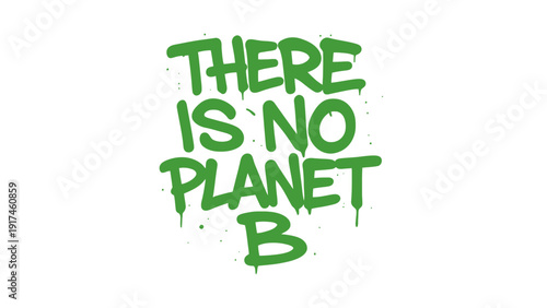 The text "THERE IS NO PLANET B" is written in green graffiti style on a white background.