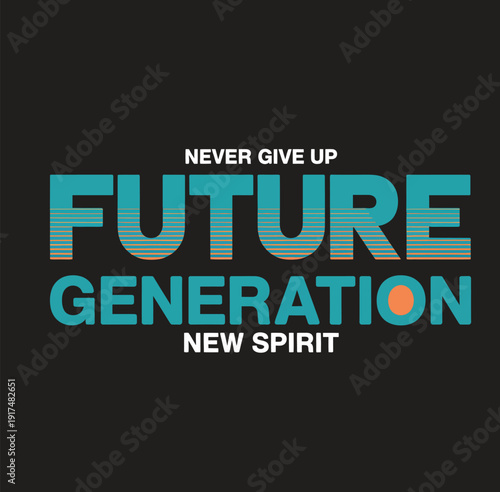 Bold text saying never give up future generation new spirit on black background blue