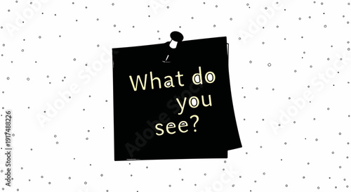 Black note pinned, asking "What do you see?" on white background with circles