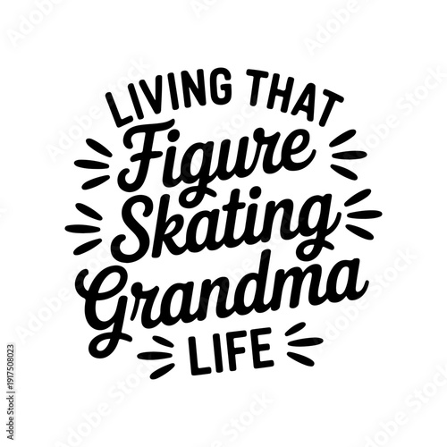 Living That Figure Skating Grandma Life. Vector Design Isolated on White Background