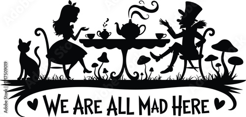 Alice in Wonderland tea party silhouette, fantasy characters with teapot and cups, whimsical quote typography design, black vector illustration isolated on white background