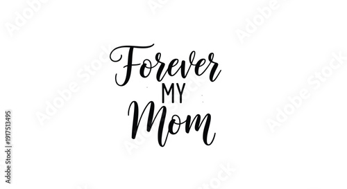 Vector typography design with 'Forever My Mom' phrase in elegant black script on transparent background
