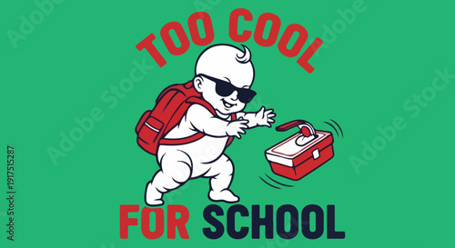 A vector illustration of a baby wearing sunglasses and a red backpack, kicking a red lunchbox, with the text "TOO COOL FOR SCHOOL" in red and white on a green background.