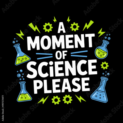 The image features a typography design with the phrase 'A Moment of Science Please' surrounded by colorful laboratory flasks and gears.
