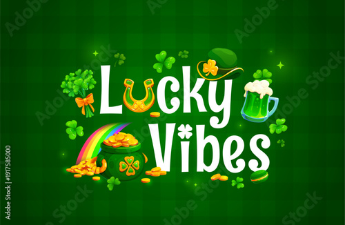 Happy St Patrick's day greeting quote lucky vibes. Irish party vector greeting card, Saint Patrick quote poster or banner with leprechaun hat, gold in pot, green ale or beer and shamrock clover leaf