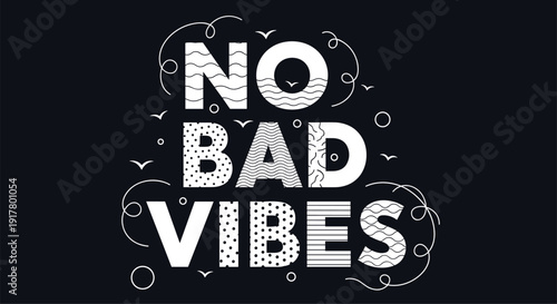 Bold and creative typographic poster with the phrase No Bad Vibes designed with patterns and ornaments on a dark background.