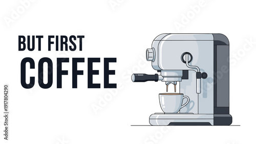 Modern silver espresso coffee machine preparing a fresh cup of hot drink with but first coffee text message.