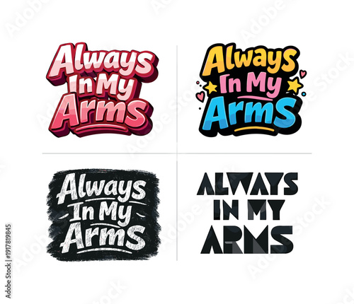 Always In My Arms. Set lettering. 4 harmonious lettering variations of the same emblematic concept, each with