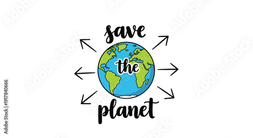 A charming hand-drawn illustration with the message Save the Planet, featuring a cartoon Earth surrounded by arrows, promoting environmental awareness.