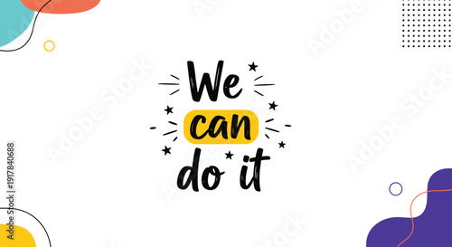 The motivational phrase We can do it in a fun, handwritten style, set against a modern abstract background with colorful shapes and patterns.