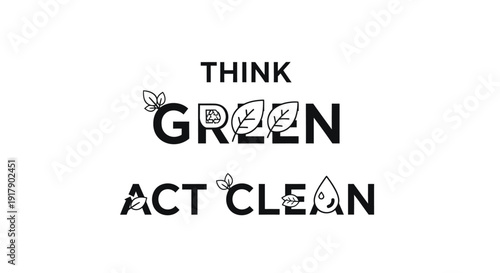 Eco friendly typography with green leaves and water droplets, think green act clean phrase.