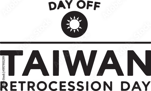 Celebration of taiwan retrocession day with a day off symbol