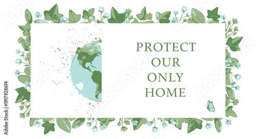 Environmental protection banner with earth and leafy border, Protect Our Only Home message in green.