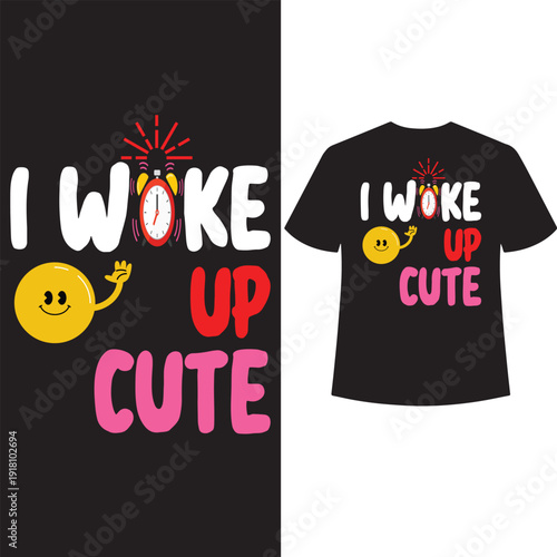 I woke up cute t shirt design