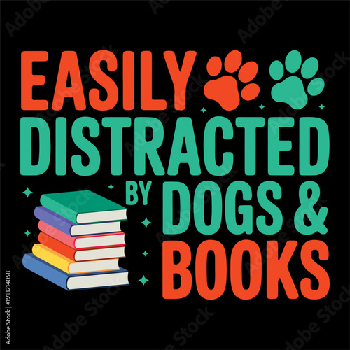 Easily Distracted by Dogs and Books Cute Typography Quote with Paw Prints and Book Stack
