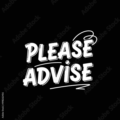 Please Advise text in white on a black background.