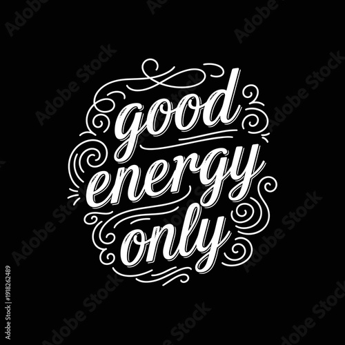 Good Energy Only hand-lettered typography design with decorative swirls.
