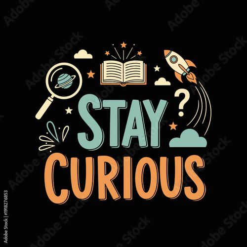 Stay Curious Motivational Design with Space and Education Elements.