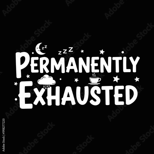 Permanently Exhausted Funny Text Design.