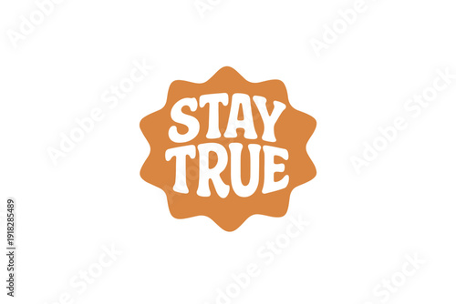 Stay True Inspirational Badge Emblem
