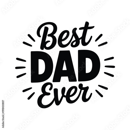 The text illustration proudly declares 'Best Dad Ever' with radiating lines.