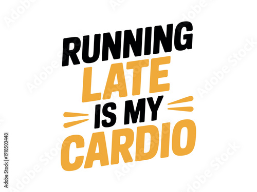 Running late is my cardio phrase uses orange and black text with decorative dashes for humor.
