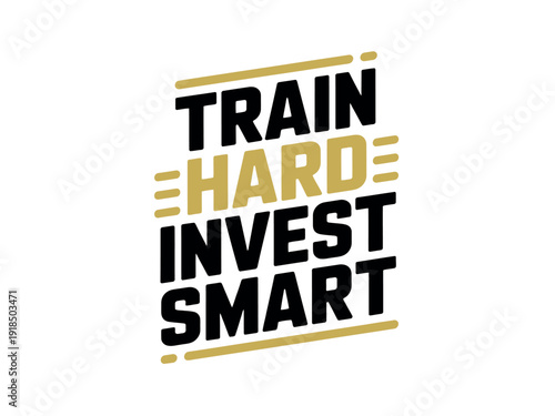 Dynamic angled typography presents the balanced maxim Train Hard Invest Smart with graphic lines.