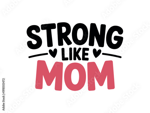 Cute hand-drawn style typography declares the loving sentiment Strong Like Mom with heart accents.