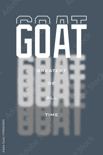 GOAT, Greatest of All Time, typography tee shirt design. Motivation and inspirational quote. Clothing,t shirt, apparel and other uses Vector print, typography, poster.