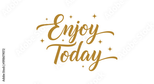 Inspirational Handwritten Quote 'Enjoy Today' with Elegant Gold Script