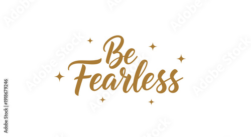 Inspirational Be Fearless Quote with Gold Text and Sparkles