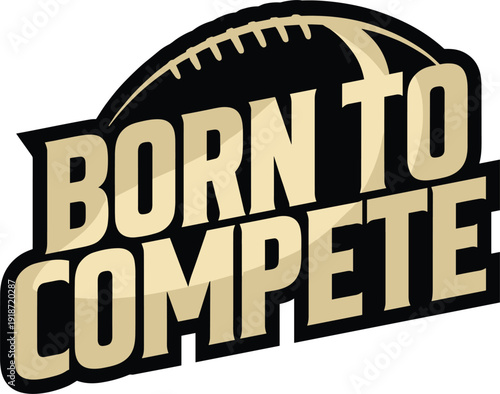 Born to compete football text with american football