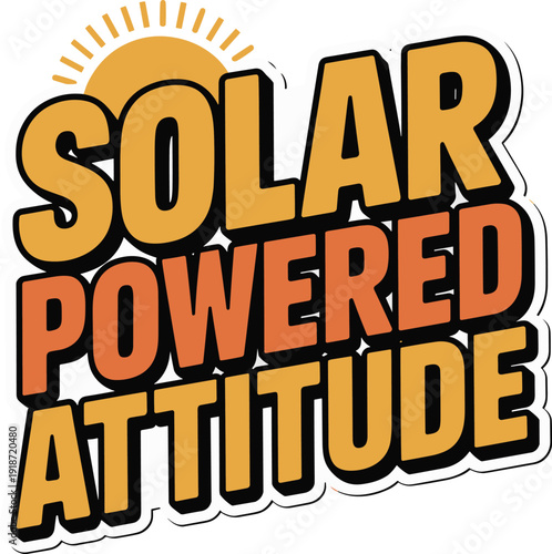 Solar powered attitude text with sun and clouds graphic