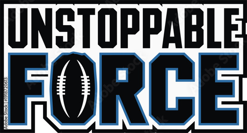 Unstoppable force football text with american football