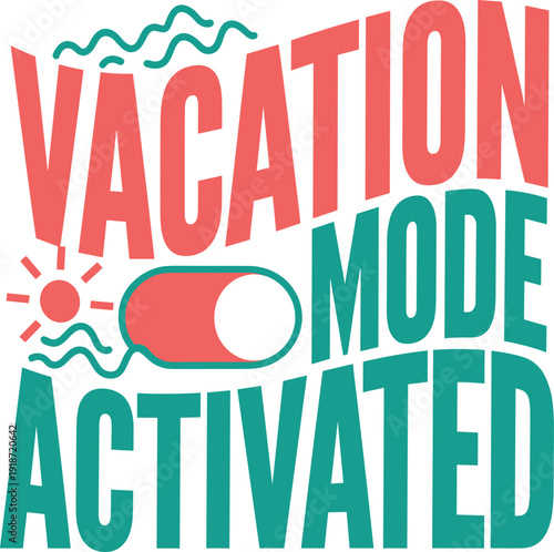 Vacation mode activated summer holiday fun