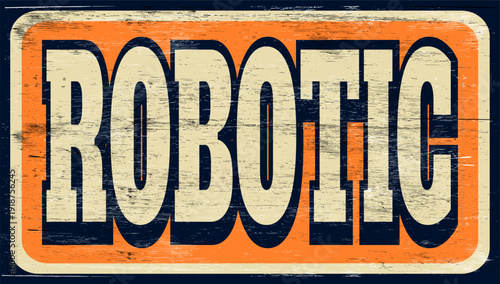 Aged and worn robotic sign on wood