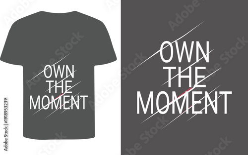 Graphic t shirt design featuring the phrase own the moment in white