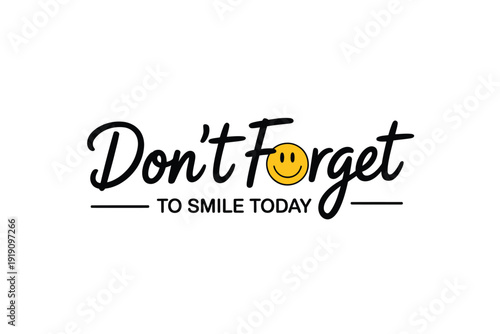 Don t forget to smile today a motivational message with a smiley face