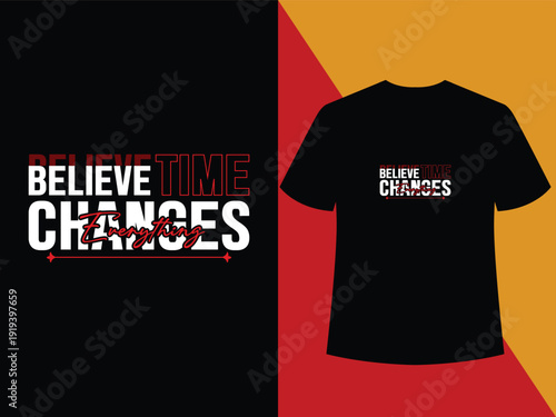 Believe Time Changes everything typography black t shirt design, attitude, achievement, teamwork, uniform, expression, script, mind, individuality, positivity, printing, strength.