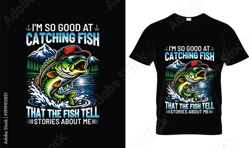 I’m So Good At Catching Fish That The Fish Tell Stories About Me t-shirt design tshirt vector illustration logo apparel typography Fishing funny bass graphic with mountain lake cartoon style printable
