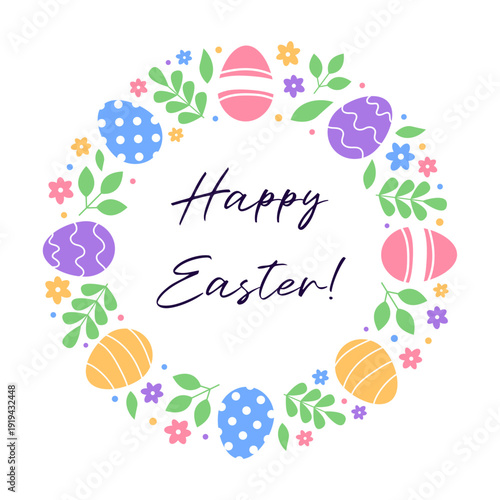 Decorative pastel colored happy easter greeting with round floral frame or wreath with eggs, flowers and leaves	
