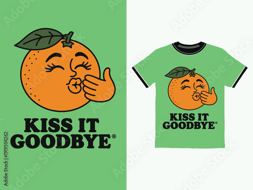 Cartoon orange fruit character blowing a kiss with text saying Kiss It Goodbye and tshirt design moc