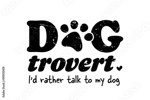 Dogtrovert I Would Rather Talk To My Dog, Funny Dog Lover Quote T Shirt Design