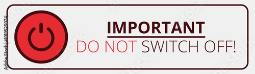 Important warning: do not switch off power symbol.