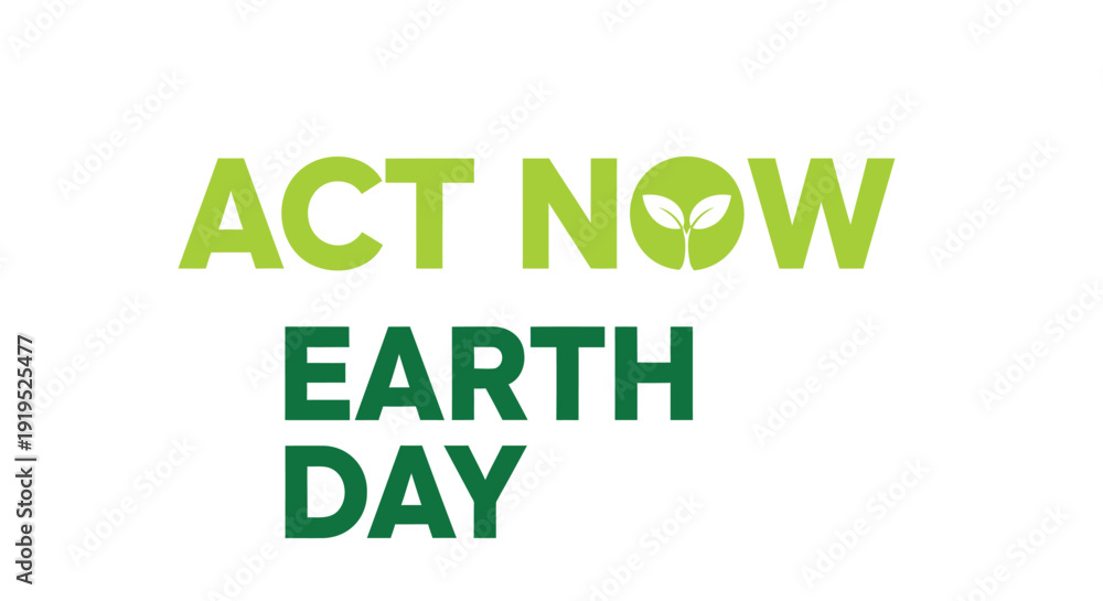 Fototapeta premium Earth Day vector illustration with 'ACT NOW' slogan and eco-friendly symbol.