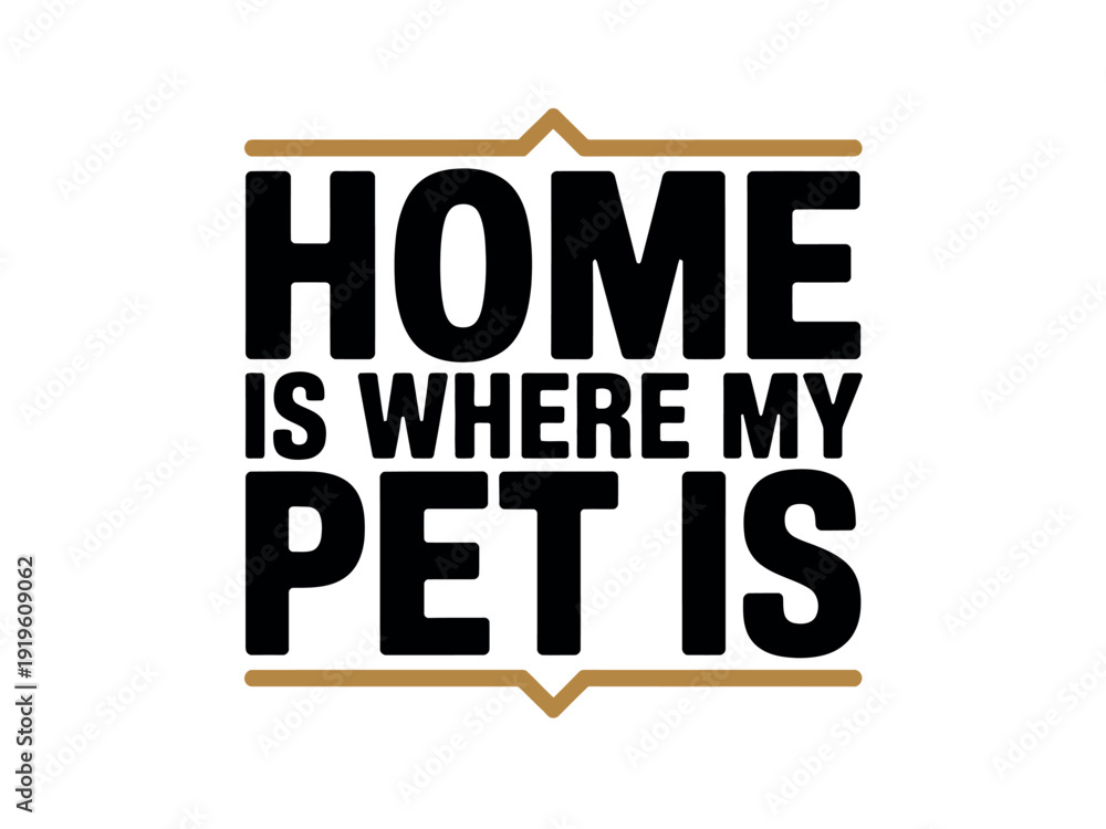 Fototapeta premium Affectionate sentiment states home is where my pet is framed by decorative beige border elements.