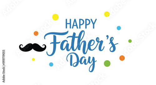 Father's Day greeting card vector illustration, Happy Father's Day text with mustache and colorful dots.